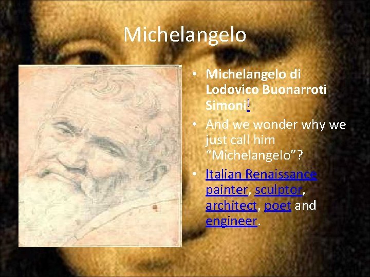 Michelangelo • Michelangelo di Lodovico Buonarroti Simoni[ • And we wonder why we just