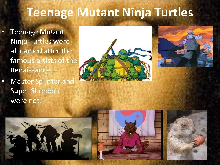 Teenage Mutant Ninja Turtles • Teenage Mutant Ninja Turtles were all named after the