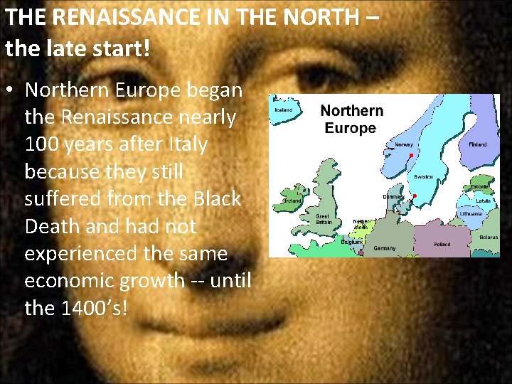 THE RENAISSANCE IN THE NORTH – the late start! • Northern Europe began the