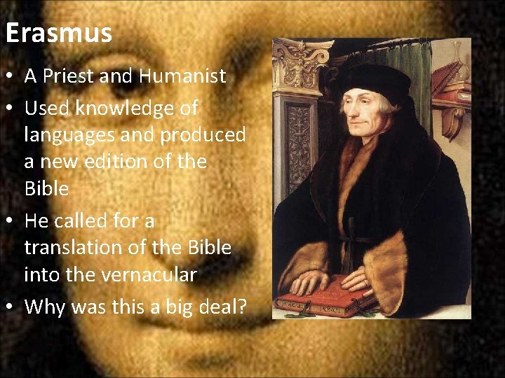 Erasmus • A Priest and Humanist • Used knowledge of languages and produced a