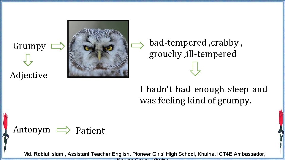 bad-tempered , crabby , grouchy , ill-tempered Grumpy Adjective I hadn't had enough sleep