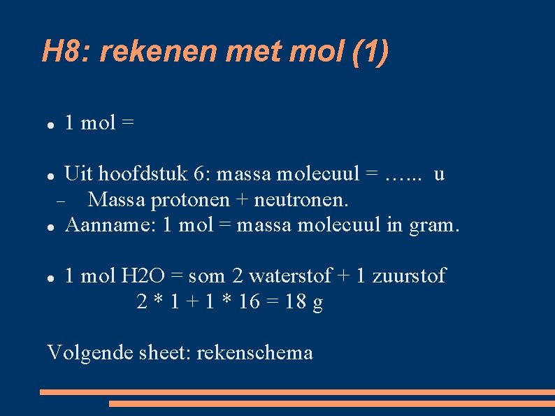 H 8: rekenen met mol (1) 1 mol = Uit hoofdstuk 6: massa molecuul