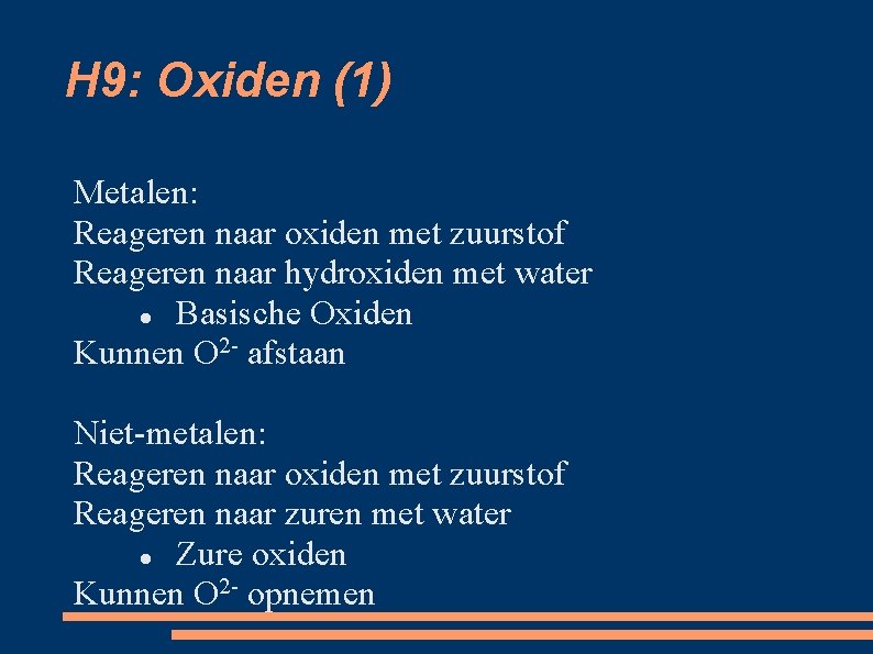 H 9: Oxiden (1) Metalen: Reageren naar oxiden met zuurstof Reageren naar hydroxiden met