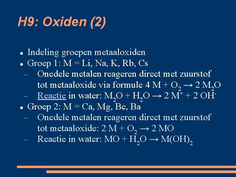 H 9: Oxiden (2) Indeling groepen metaaloxiden Groep 1: M = Li, Na, K,