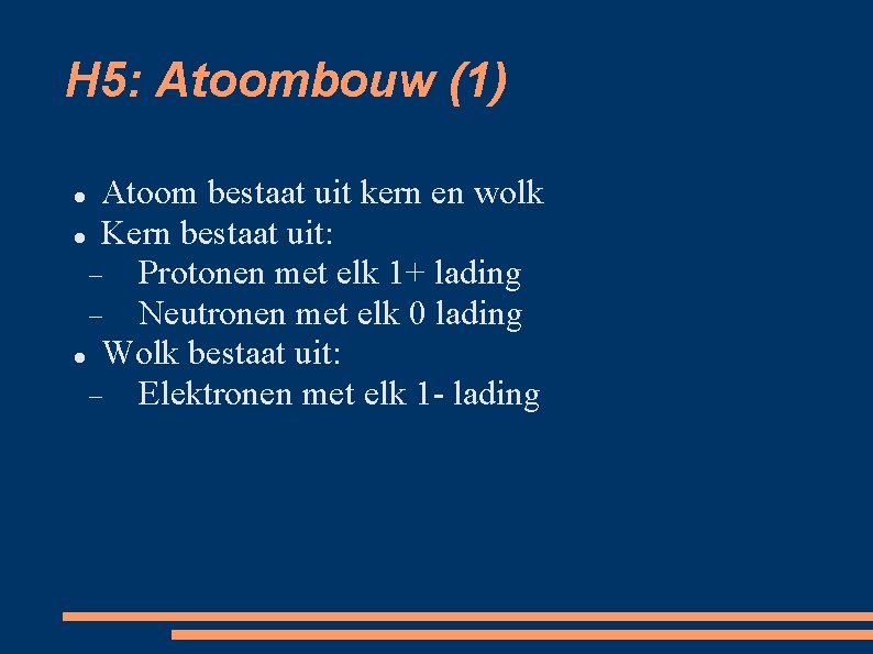 H 5: Atoombouw (1) Atoom bestaat uit kern en wolk Kern bestaat uit: Protonen