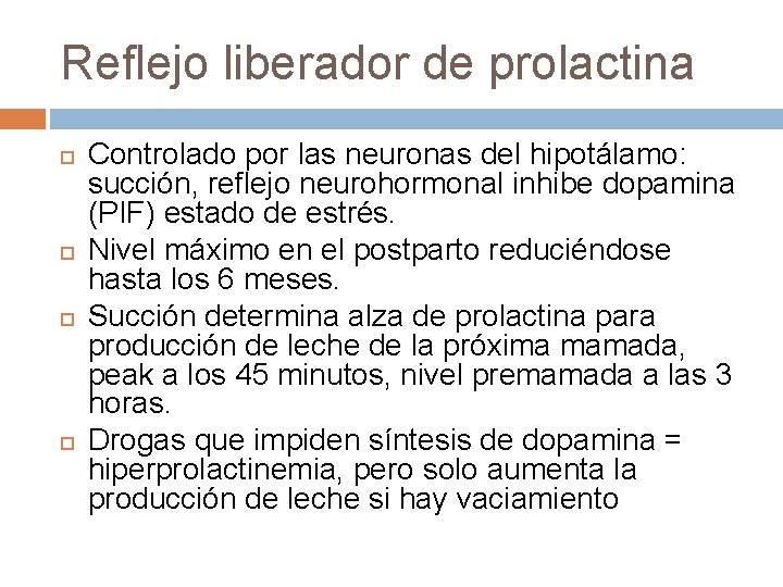 Reflejo liberador de prolactina Controlado por las neuronas del hipotálamo: succión, reflejo neurohormonal inhibe