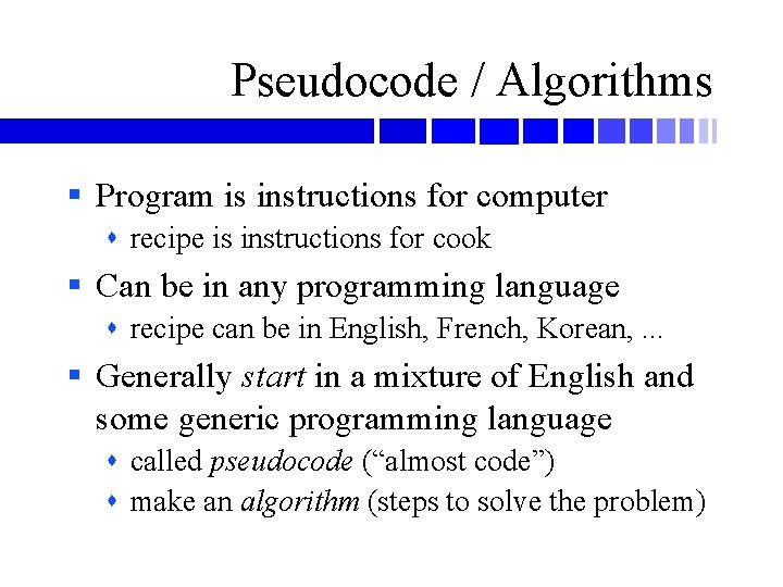 Pseudocode / Algorithms § Program is instructions for computer recipe is instructions for cook