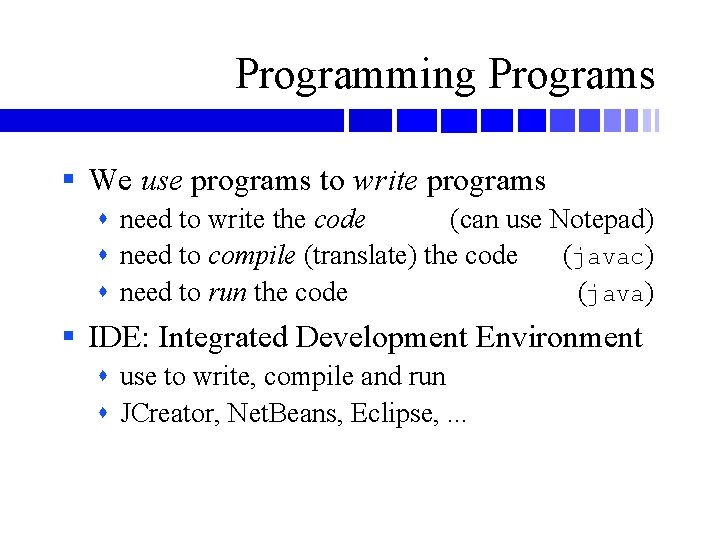 Programming Programs § We use programs to write programs need to write the code