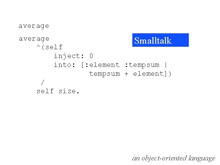 average Smalltalk ^(self inject: 0 into: [: element : tempsum | tempsum + element])