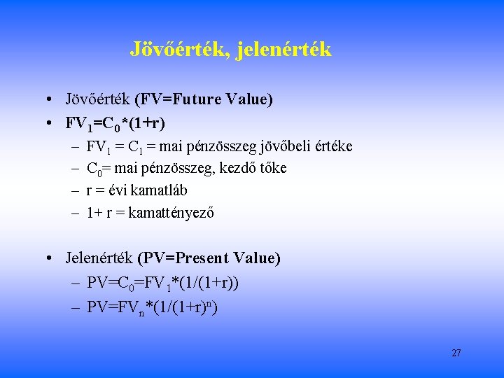 Jövőérték, jelenérték • Jövőérték (FV=Future Value) • FV 1=C 0*(1+r) – – FV 1