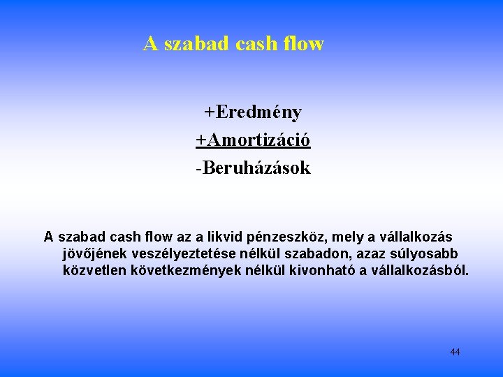 A szabad cash flow +Eredmény +Amortizáció -Beruházások A szabad cash flow az a likvid