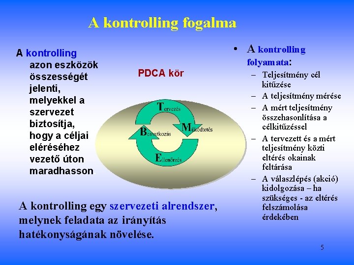 A kontrolling fogalma A kontrolling azon eszközök összességét jelenti, melyekkel a szervezet biztosítja, hogy