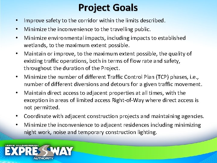 Project Goals • Improve safety to the corridor within the limits described. • Minimize