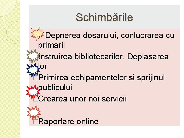 Schimbările � Depnerea dosarului, conlucrarea cu primarii �Instruirea bibliotecarilor. Deplasarea lor �Primirea echipamentelor si