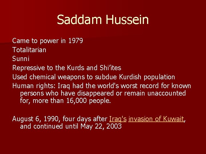 Saddam Hussein Came to power in 1979 Totalitarian Sunni Repressive to the Kurds and