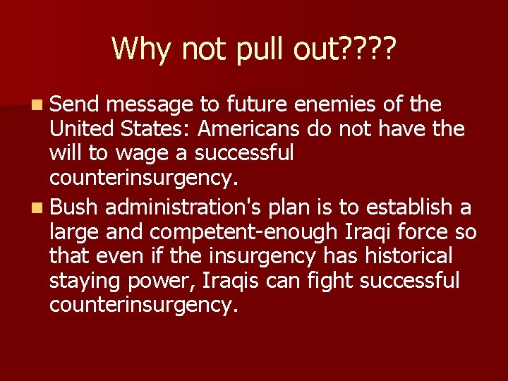 Why not pull out? ? n Send message to future enemies of the United