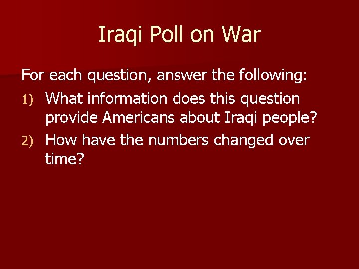 Iraqi Poll on War For each question, answer the following: 1) What information does