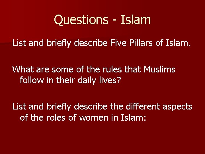 Questions - Islam List and briefly describe Five Pillars of Islam. What are some