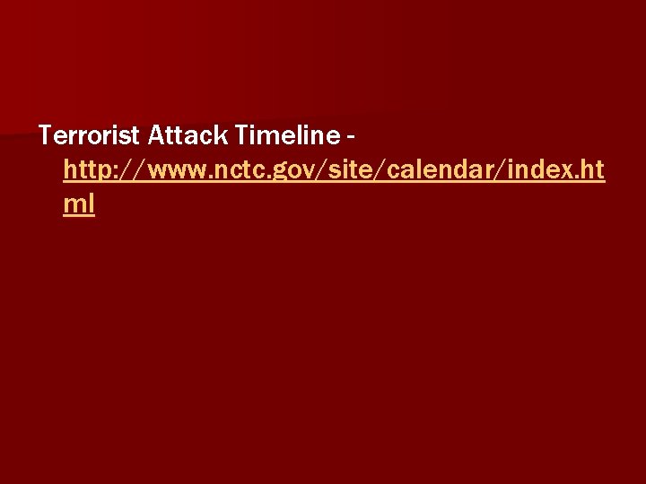 Terrorist Attack Timeline http: //www. nctc. gov/site/calendar/index. ht ml 