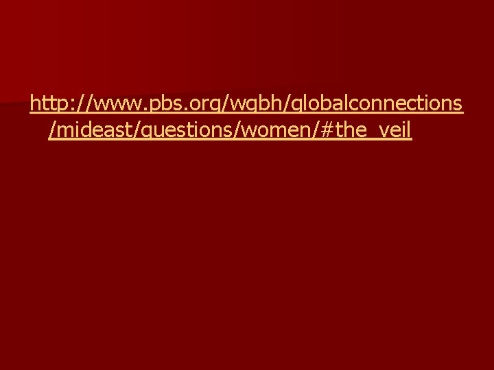http: //www. pbs. org/wgbh/globalconnections /mideast/questions/women/#the_veil 