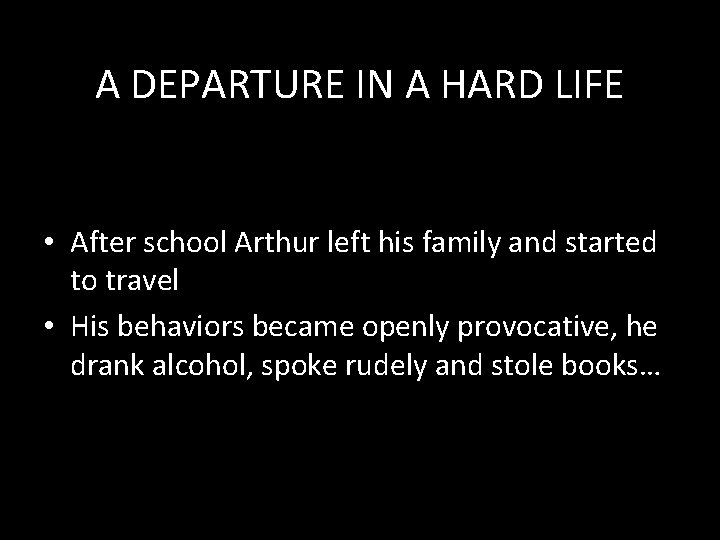 A DEPARTURE IN A HARD LIFE • After school Arthur left his family and