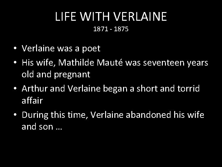 LIFE WITH VERLAINE 1871 - 1875 • Verlaine was a poet • His wife,