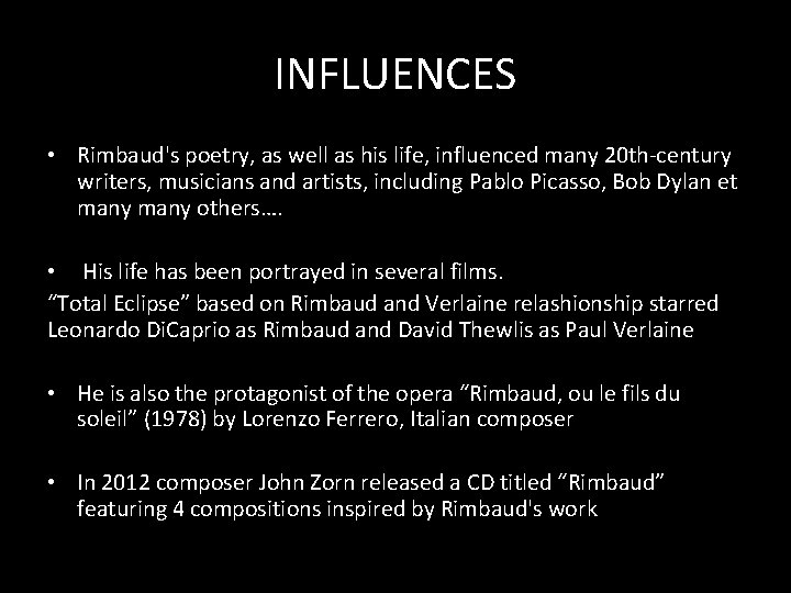 INFLUENCES • Rimbaud's poetry, as well as his life, influenced many 20 th-century writers,