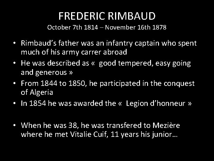 FREDERIC RIMBAUD October 7 th 1814 – November 16 th 1878 • Rimbaud’s father