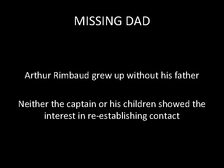 MISSING DAD Arthur Rimbaud grew up without his father Neither the captain or his