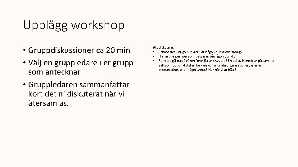 Upplägg workshop • Gruppdiskussioner ca 20 min • Välj en gruppledare i er grupp