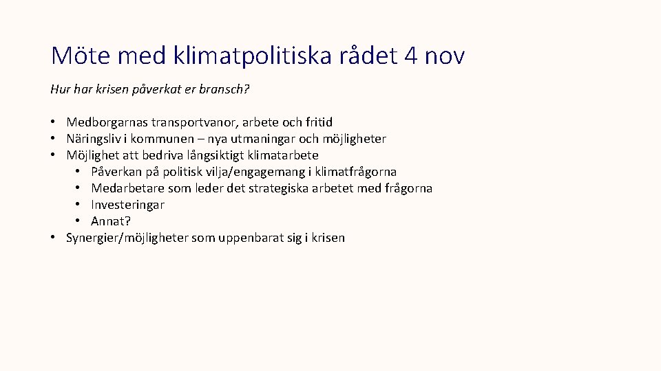 Möte med klimatpolitiska rådet 4 nov Hur har krisen påverkat er bransch? • Medborgarnas