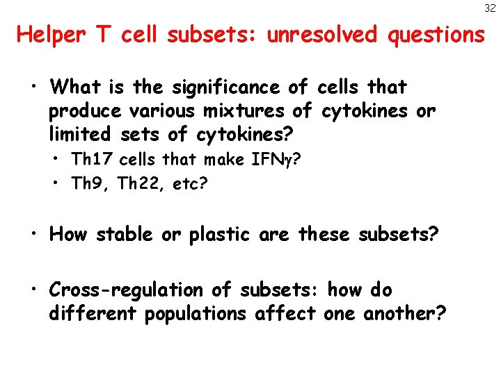 32 Helper T cell subsets: unresolved questions • What is the significance of cells
