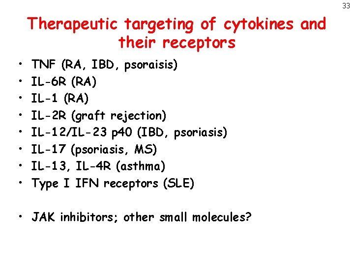 33 Therapeutic targeting of cytokines and their receptors • • TNF (RA, IBD, psoraisis)