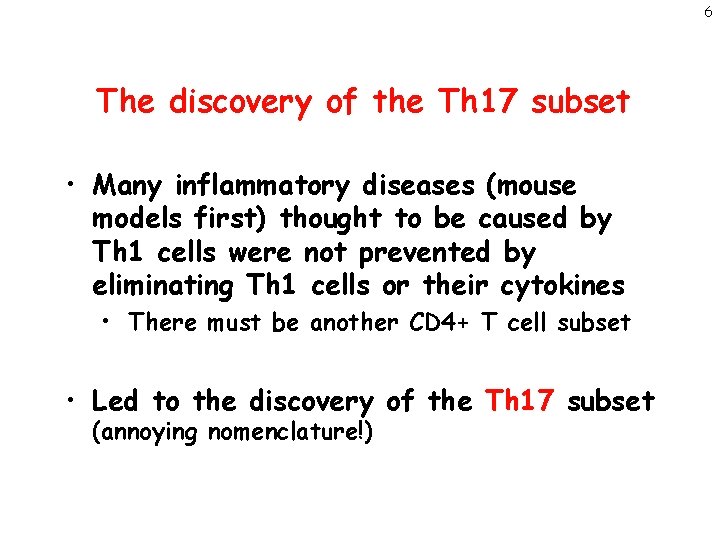 6 The discovery of the Th 17 subset • Many inflammatory diseases (mouse models