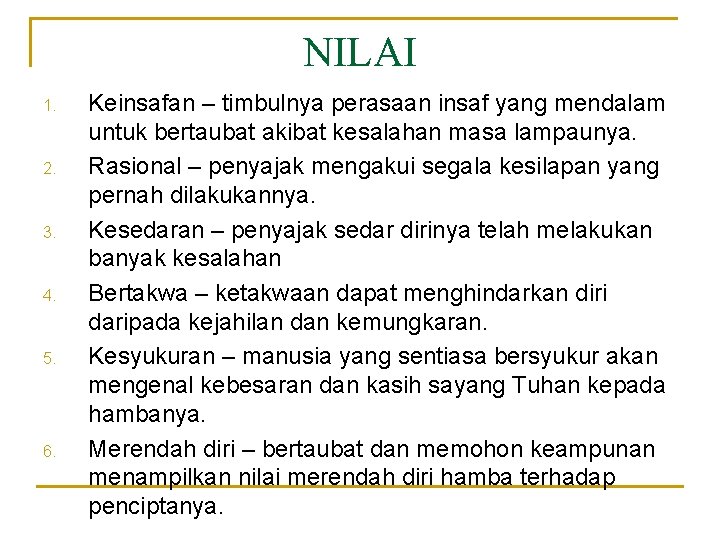 NILAI 1. 2. 3. 4. 5. 6. Keinsafan – timbulnya perasaan insaf yang mendalam