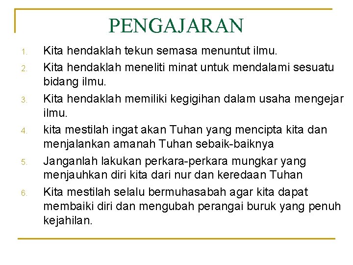 PENGAJARAN 1. 2. 3. 4. 5. 6. Kita hendaklah tekun semasa menuntut ilmu. Kita