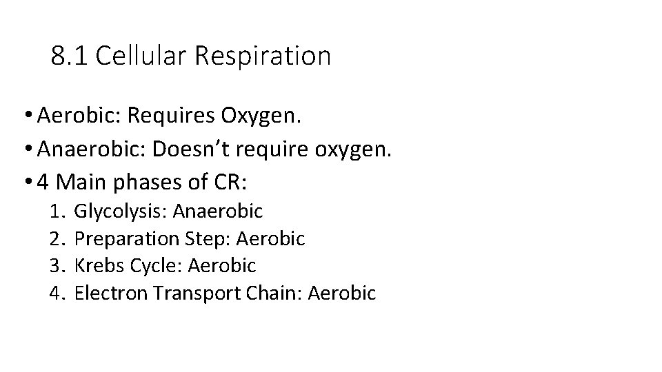 8. 1 Cellular Respiration • Aerobic: Requires Oxygen. • Anaerobic: Doesn’t require oxygen. •