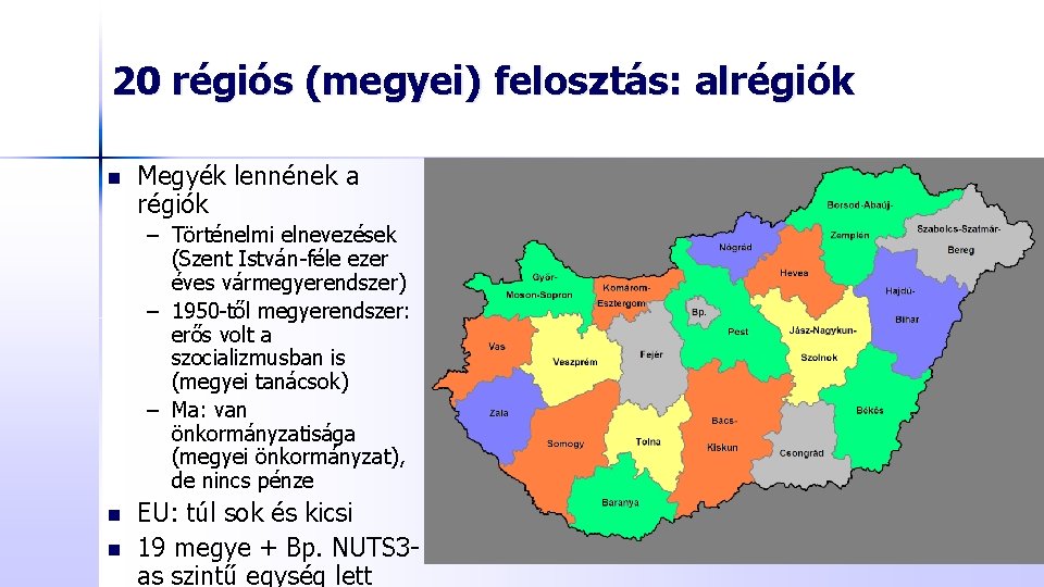 20 régiós (megyei) felosztás: alrégiók n Megyék lennének a régiók – Történelmi elnevezések (Szent