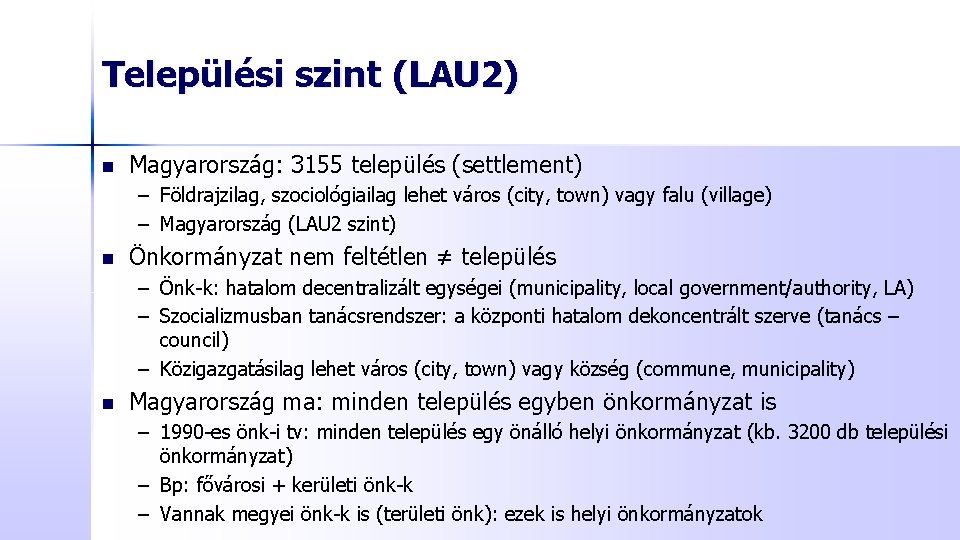 Települési szint (LAU 2) n Magyarország: 3155 település (settlement) – Földrajzilag, szociológiailag lehet város