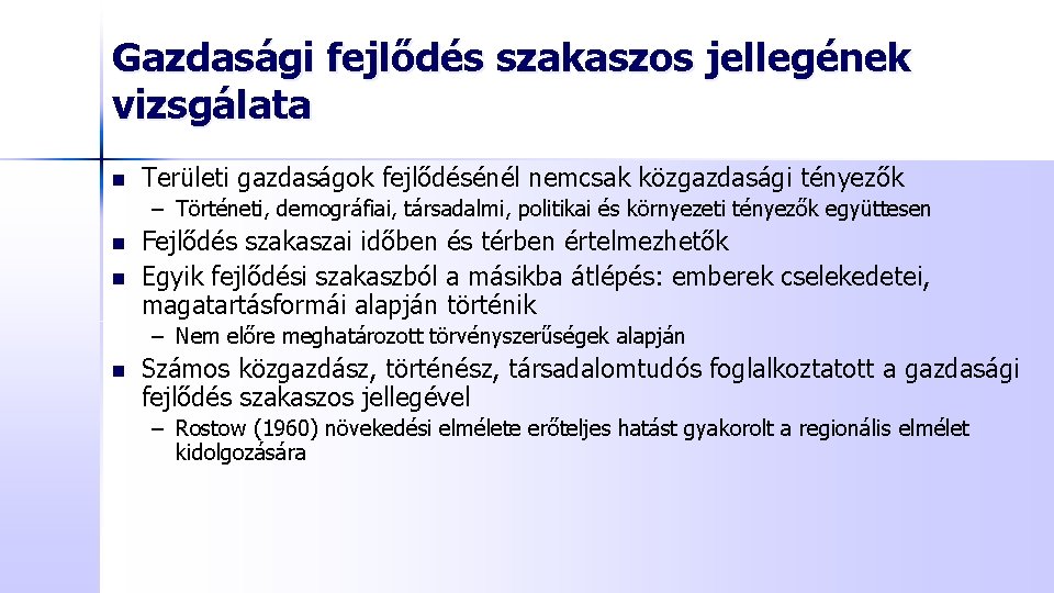 Gazdasági fejlődés szakaszos jellegének vizsgálata n Területi gazdaságok fejlődésénél nemcsak közgazdasági tényezők – Történeti,