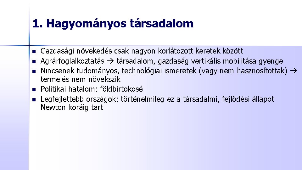 1. Hagyományos társadalom n n n Gazdasági növekedés csak nagyon korlátozott keretek között Agrárfoglalkoztatás