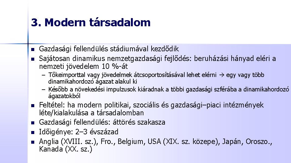 3. Modern társadalom n n Gazdasági fellendülés stádiumával kezdődik Sajátosan dinamikus nemzetgazdasági fejlődés: beruházási