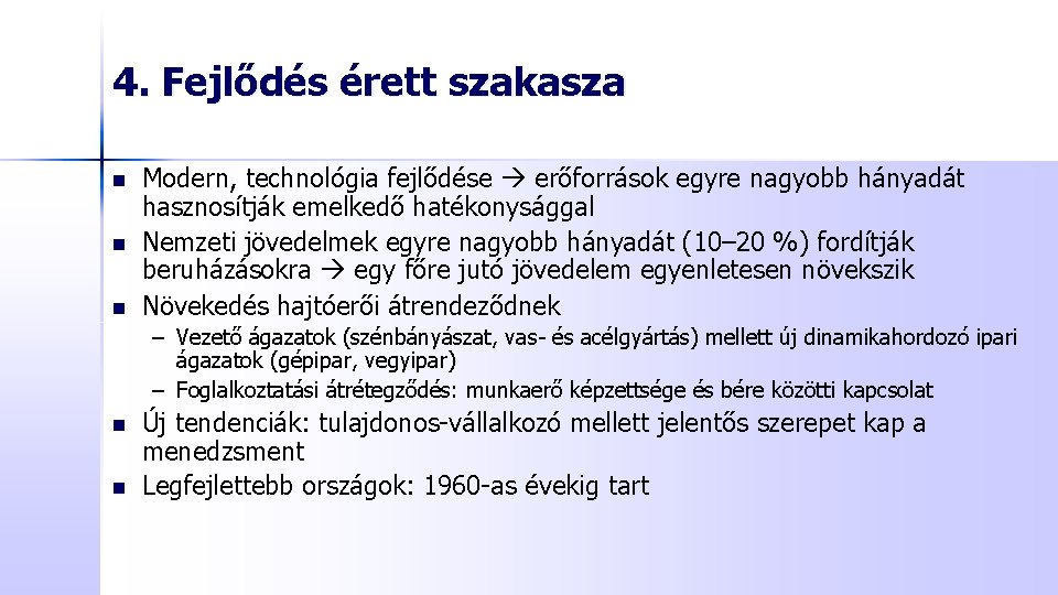 4. Fejlődés érett szakasza n n n Modern, technológia fejlődése erőforrások egyre nagyobb hányadát