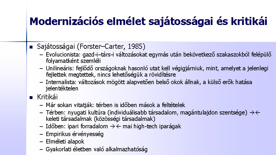 Modernizációs elmélet sajátosságai és kritikái n Sajátosságai (Forster–Carter, 1985) – Evolucionista: gazd-i–társ-i változásokat egymás