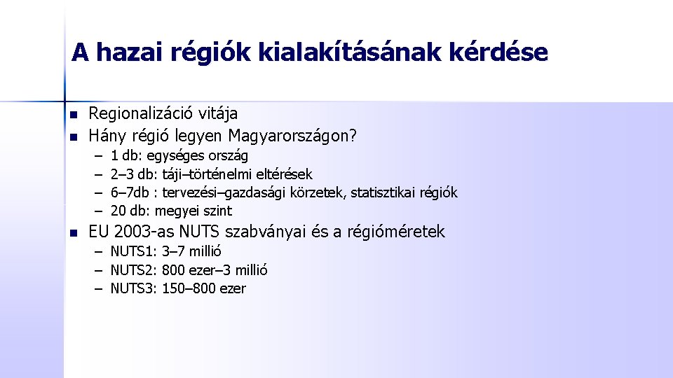 A hazai régiók kialakításának kérdése n n Regionalizáció vitája Hány régió legyen Magyarországon? –