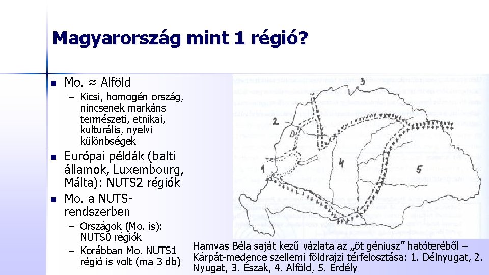 Magyarország mint 1 régió? n Mo. ≈ Alföld – Kicsi, homogén ország, nincsenek markáns