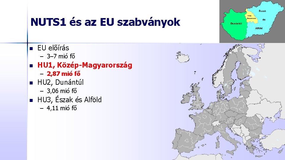 NUTS 1 és az EU szabványok n EU előírás – 3– 7 mió fő