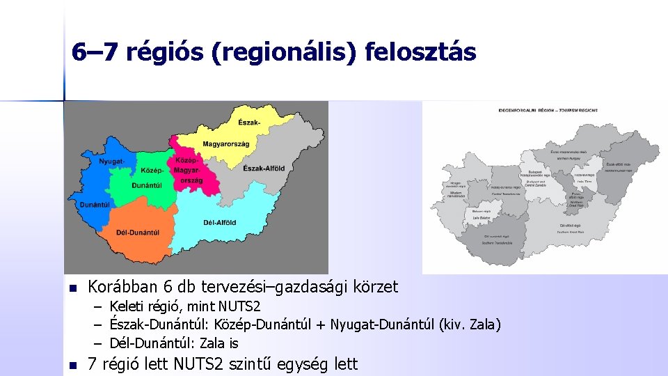 6– 7 régiós (regionális) felosztás n Korábban 6 db tervezési–gazdasági körzet – Keleti régió,