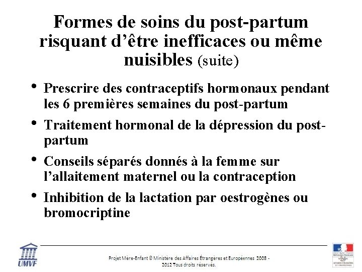 Formes de soins du post-partum risquant d’être inefficaces ou même nuisibles (suite) • •