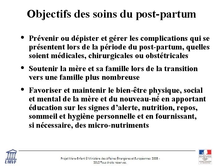 Objectifs des soins du post-partum • Prévenir ou dépister et gérer les complications qui